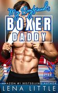 My Boyfriend's Boxer Daddy by Lena Little