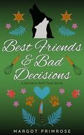 Best Friends & Bad Decisions by Margot Primrose