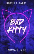 Bad Kitty (Brother Lovers #3) by Nova Burns