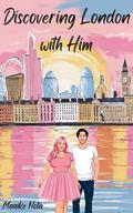 Discovering London with Him (The travel romcommers #4) by Maaike Nota