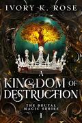 A Kingdom of Destruction by Ivory K. Rose
