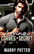 Loving Her Curves in Secret: A Secret Baby Curvy Brother’s Best Friend Romance by Mary Potter