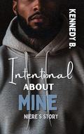Intentional About Mine : Niere's Story (The Nkala Siblings #1) by Kennedy B.