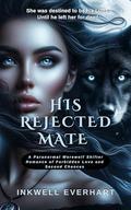 His Rejected Mate: A Paranormal Werewolf Shifter Romance of Forbidden Love and Second Chances by Inkwell Everhart