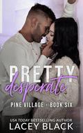 Pretty Desperate (Pine Village #6) by Lacey Black