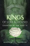 Kings of Lore and Legend (Champion of the Gods #3) by Andrew Q. Gordon