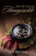 Meet Me Under The Honeysuckle by Syren Nightshade