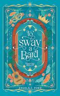 To Sway a Bard (Tempting Thieves #4) by Angela J. Ford