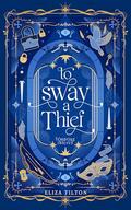 To Sway a Thief (Tempting Thieves #9) by Eliza Tilton