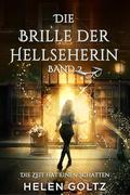 Die Brille der Hellseherin Band 2: Die Zeit hat einen Schatten by Helen Goltz