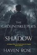 The Groundskeeper's Shadow: An Enigmatic Hero, Dark Family Secrets & a Gripping Mystery Romance** by Haven Rose