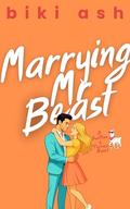 Marrying Mr Beast: The spicy and hilarious new grumpy sunshine fake marriage billionaire rom-com! by Biki Ash