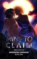 Mine To Claim (Desperately Depraved #1) by Whit LaVonne