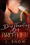 Deep Throating Big Brother by J. Snow