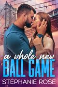 A Whole New Ball Game by Stephanie Rose