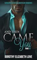 And Then Came You by Dorothy Elizabeth Love