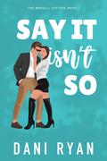 Say It Isn't So (The Morelli Sisters #2) by Dani Ryan