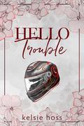 Hello Trouble by Kelsie Hoss