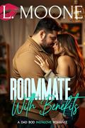 Roommates with Benefits: A Dad Bod Instalove Romance by L. Moone