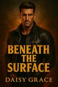 Beneath The Surface: Enemies To Lovers Romantic Suspense by Daisy Grace