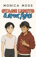 Stage Lights and Street Fights: An Enemies to Lovers Bad Boy Gay Romance by Monica Moss