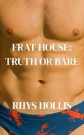 Frat House: Truth or Bare (Frat House Adventures #5) by Rhys Hollis