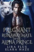 Pregnant Runaway Mate of the Alpha Prince: A Fated Mates Secret Baby Shifter Romance (Forbidden Alpha Kings #37) by Elara Haze