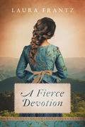 A Fierce Devotion by Laura Frantz
