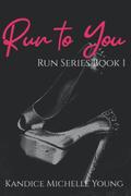 Run to You by Kandice Michelle Young