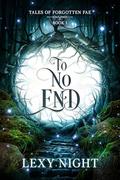 To No End: Tales of Forgotten Fae by Lexy Night
