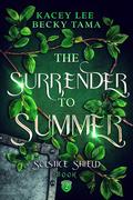 The Surrender To Summer: Solstice Shield Book 2 by Kacey Lee