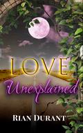 Love Unexplained by Rian Durant