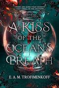 A Kiss of the Ocean's Breath (Dark Depths #2) by E. A. M. Trofimenkoff