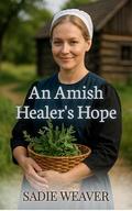 An Amish Healer's Hope by Sadie Weaver