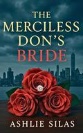 The Merciless Don's Bride: A Dark Mafia Age Gap Romance by Ashlie Silas
