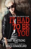 It Had to Be You (The Asylum Fight Club #19) by Tibby Armstrong