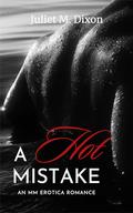 A HOT Mistake: Grumpy Sunshine Straight to Gay First Time Romance by Juliet M. Dixon