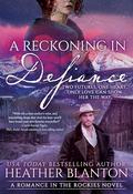 A Reckoning in Defiance: A Christian Historical Romance Series (Romance in the Rockies #7) by Heather Blanton