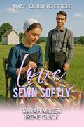 Love Sewn Softly (The Amish Quilting Circle #34) by Irene Glick