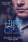 Three Times as Dirty: Part Two by Sara Hurst