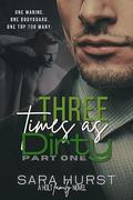 Three Times as Dirty: Part One by Sara Hurst