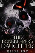 The BoneKeeper's Daughter (The Blade and Bone Trilogy #1) by Elise Fry
