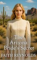 The Arizona Bride's Secret by Faith Reynolds