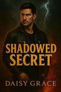 Shadowed Secrets: Enemies To Lovers Romantic Suspense by Daisy Grace