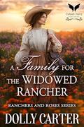 A Family for the Widowed Rancher: A Western Historical Romance Book (Ranchers and Roses #1) by Dolly Carter