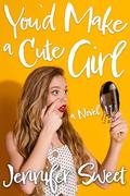 You'd Make a Cute Girl: A Gradual Feminization Novel by Jennifer Sweet