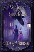 A Whisper in the Shadows (Raven & Wren #4) by Darcy Burke