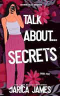 Talk About... Secrets by Jarica James