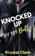 Knocked Up by My Bully by Krystal Clark