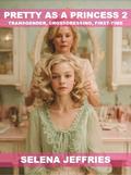 Pretty as a Princess 2: TRANSGENDER, First-Time, Crossdressing by Selena Jeffries